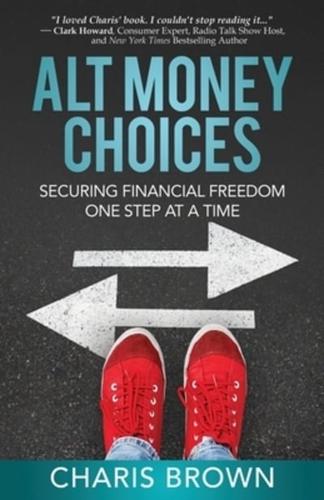 Alt Money Choices: Securing Financial Freedom One Step at a Time