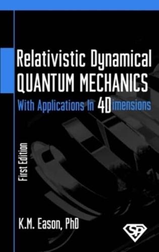 Relativistic Dynamical Quantum Mechanics: With Applications In Four Dimensions