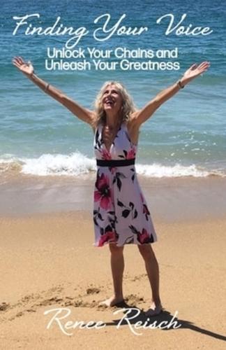 Finding Your Voice: Unlock Your Chains and Unleash Your Greatness  (Personal Growth & Development):