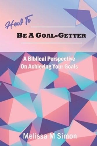 How To Be A Goal-Getter