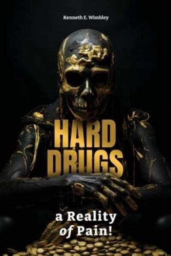 Hard Drugs, a Reality of Pain!