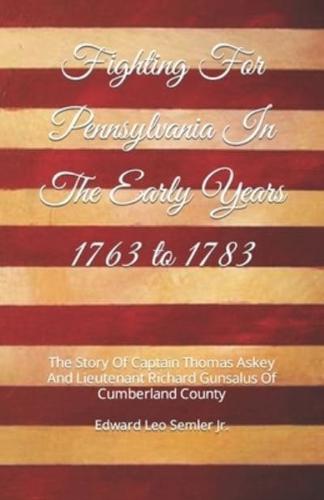 Fighting For Pennsylvania In The Early Years 1763 to 1783