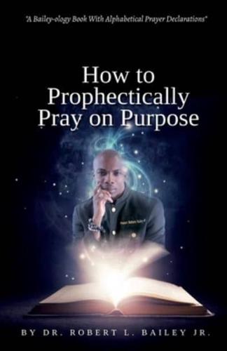 How to Prophetically Pray on Purpose