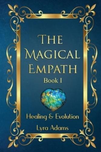 The Magical Empath Book I: Healing &amp; Evolution