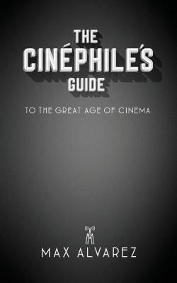 The Cinéphile's Guide to the Great Age of Cinema