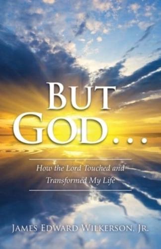 But God . . . Look at God!: How the Lord Touched and Transformed My Life