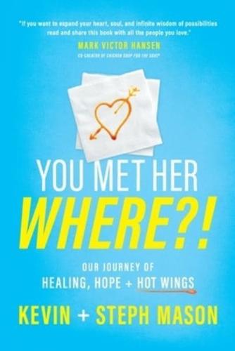 You Met Her WHERE?!: Our Journey of Healing, Hope + Hot Wings