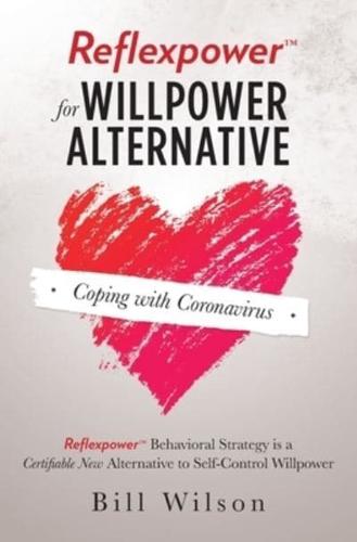 Reflexpower for Willpower Alternative: Reflexpower Behavioral Strategy is a Certifiable New Alternative to Self-Control Willpower