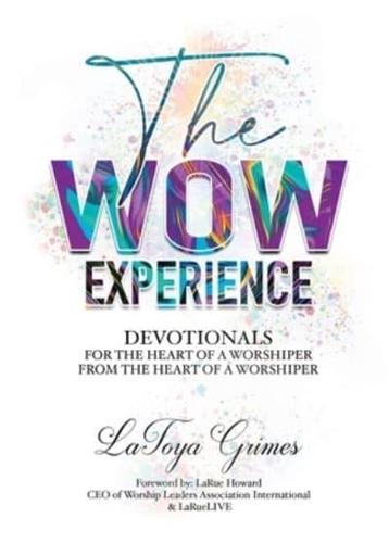 The WOW Experience~ From the heart of a worshipper to the heart of a worshipper