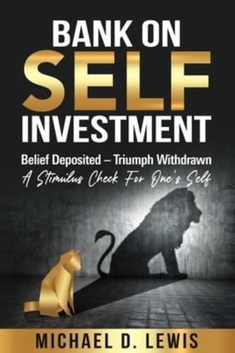 BANK ON SELF-INVESTMENT   Belief Deposited-Triumph Withdrawn: A Stimulus Check for One's Self