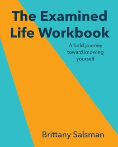The Examined Life Workbook: A bold journey toward knowing yourself