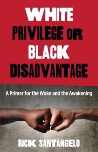 White Privilege or Black Disadvantage