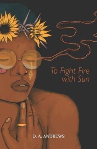 To Fight Fire With Sun