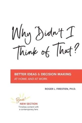 Why Didn't I Think of That?  : Better Decision Making at Home and at Work