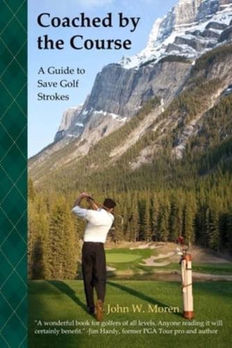 Coached by the Course: A Guide to Save Golf Strokes