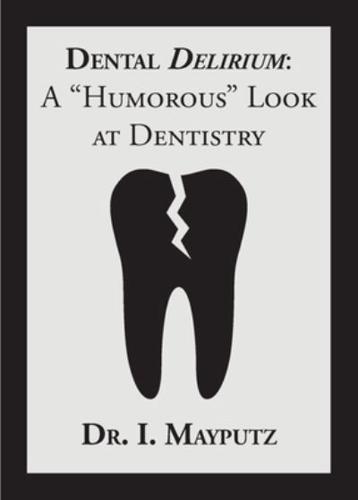 Dental Delirium: A "Humorous" Look at Dentistry
