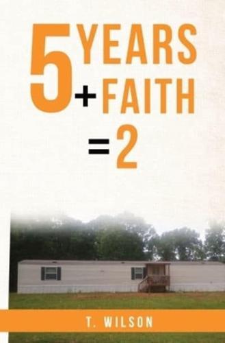 5 Years + Faith = 2