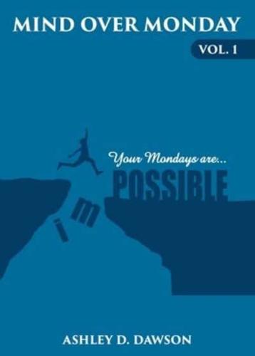 Mind Over Monday : Your Mondays are Possible
