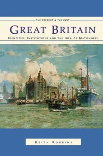 Great Britain : Identities, Institutions and the Idea of Britishness since 1500