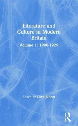 Literature and Culture in Modern Britain: Volume 1 : Volume 1: 1900-1929