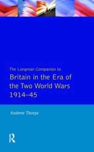 The Longman Companion to Britain in the Era of the Two World Wars, 1914-45