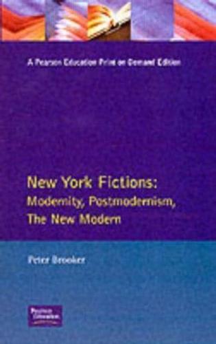 New York Fictions : Modernity, Postmodernism, The New Modern