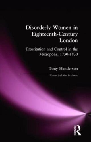 Disorderly Women in Eighteenth-Century London : Prostitution and Control in the Metropolis, 1730-1830