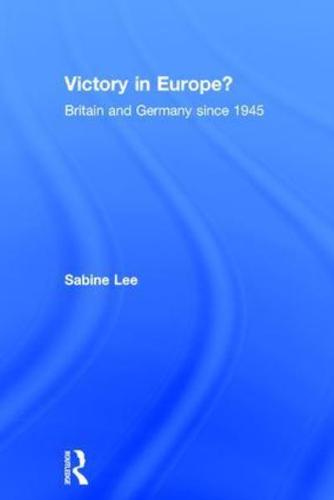 Victory in Europe? : Britain and Germany since 1945