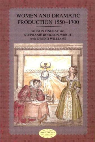 Women and Dramatic Production, 1550-1700