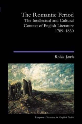 The Romantic Period : The Intellectual & Cultural Context of English Literature 1789-1830