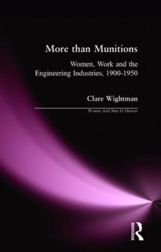 More than Munitions : Women, Work and the Engineering Industries, 1900-1950