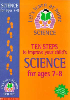 Ten Steps to Improve Your Child's Science. Age 7-8