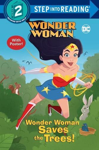 Wonder Woman Saves the Trees! (DC Super Heroes: Wonder Woman). Step Into Reading(R)(Step 2)