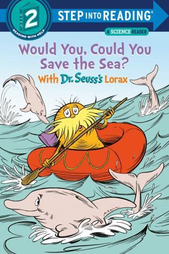 Would You, Could You Save the Sea? With Dr. Seuss's Lorax. Step Into Reading(R)(Step 2)