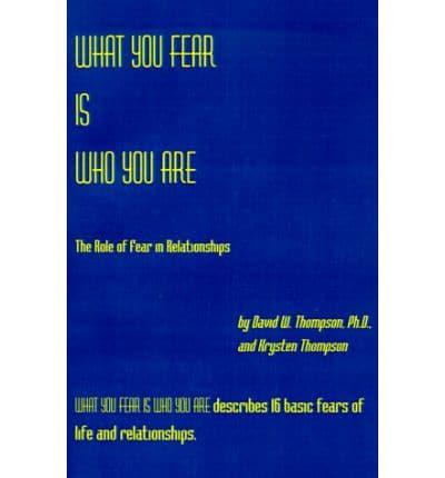 What You Fear is Who You Are: The Role of Fear in Relationships