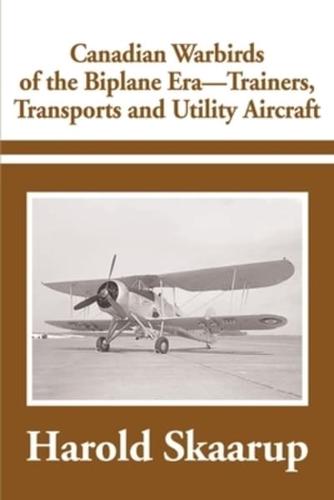 Canadian Warbirds of the Biplane Era-Trainers, Transports and Utility Aircraft