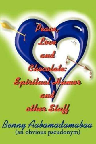 Peace, Love and Chocolate: Spiritual Humor and Other Stuff
