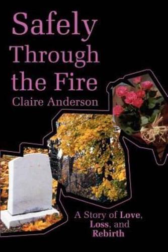 Safely Through the Fire: A Story of Love, Loss, and Rebirth