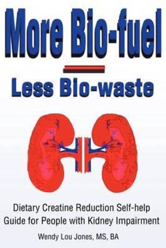 More Bio-Fuel --- Less Bio-Waste: Dietary Creatine Reduction Self-Help Guide for People with Kidney Impairment