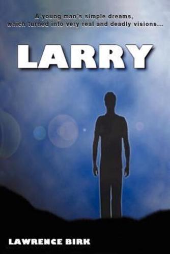 Larry: A Young Man's Simple Dreams, Which Turned Into Very Real and Deadly Visions...