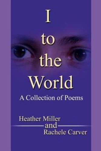 I to the World:A Collection of Poems