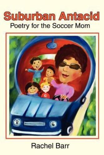 Suburban Antacid:Poetry for the Soccer Mom