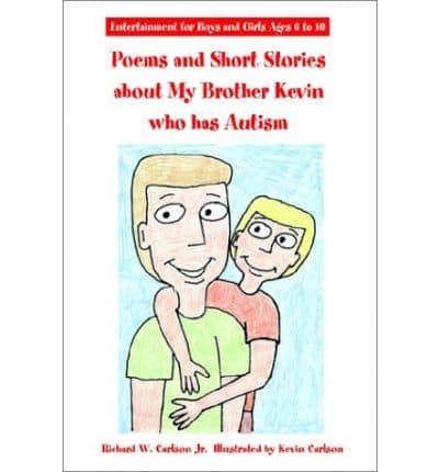Poems and Short Stories About My Brother Kevin Who Has Autism