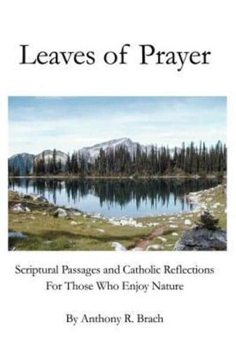 Leaves of Prayer:Scriptural Passages and Catholic Reflections For Those Who Enjoy Nature