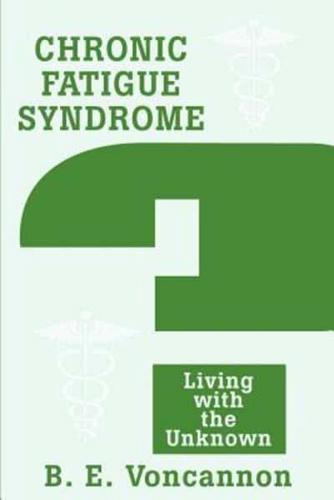 Chronic Fatigue Syndrome:Living with the Unknown