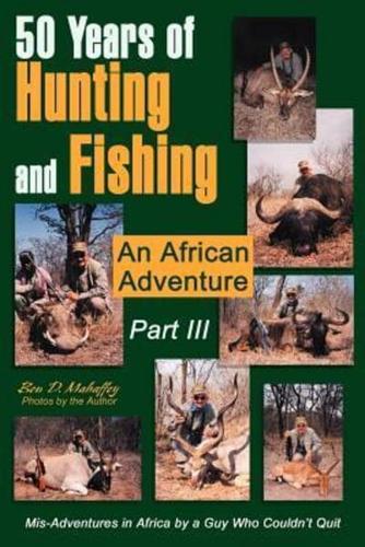 50 Years of Hunting and Fishing  Part III:An African Adventure
