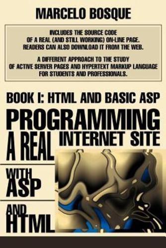 Programming a REAL Internet Site with ASP and HTML:Book I: HTML and Basic ASP