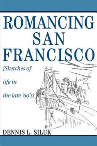 Romancing San Francisco:[Sketches of life in the late '60's]