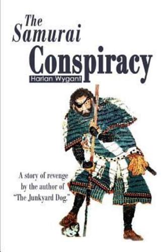 The Samurai Conspiracy: A Story of Revenge by the Author of the Junkyard Dog.