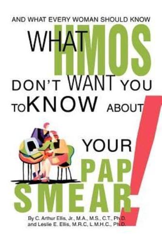 What HMOs Don't Want You to Know About Your Pap Smear!:And what every woman should know
